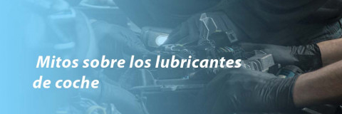 Mitos sobre los lubricantes de coche