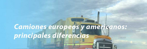 Camiones europeos y americanos: principales diferencias