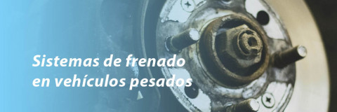 Sistemas de frenado en vehículos pesados